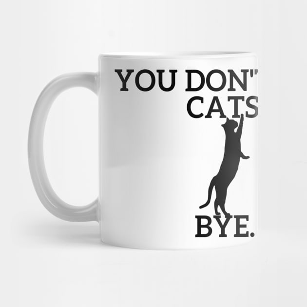 You don't like CATS??? by Statement-Designs